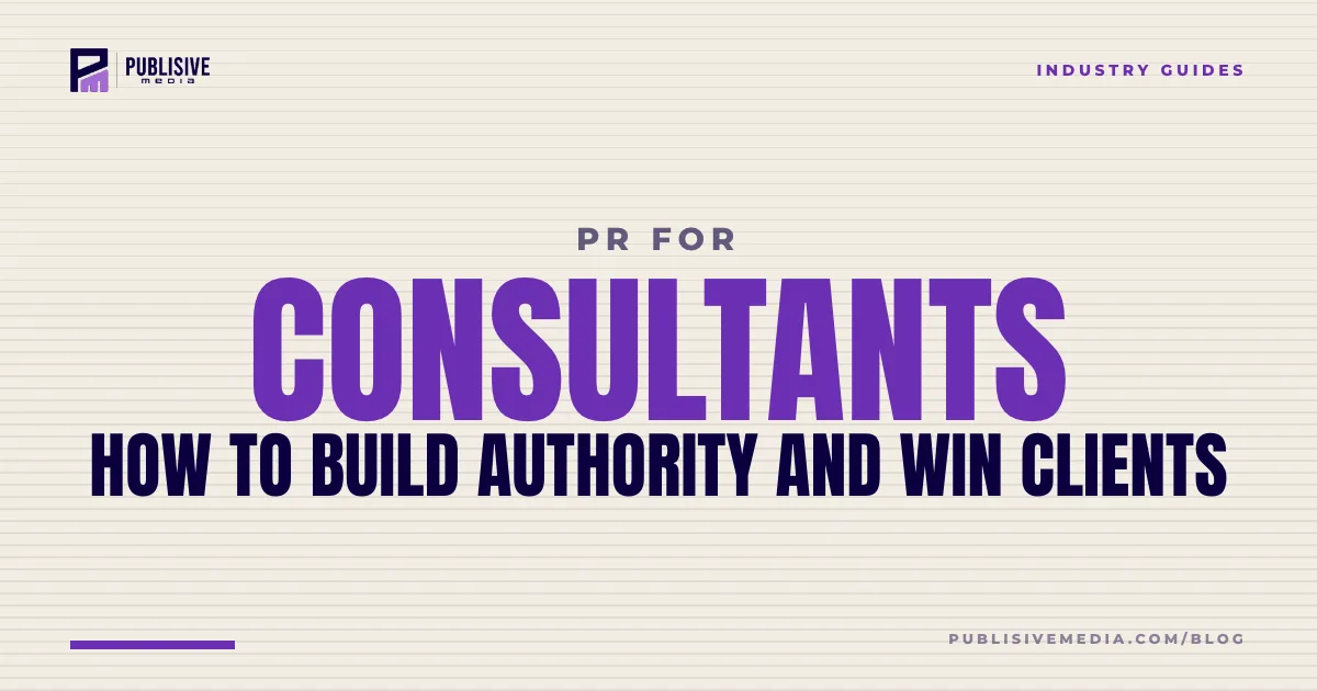 PR for Consultants: How to Build Authority and Win Clients