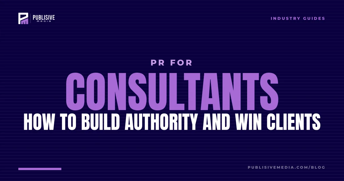 PR for Consultants: How to Build Authority and Win Clients