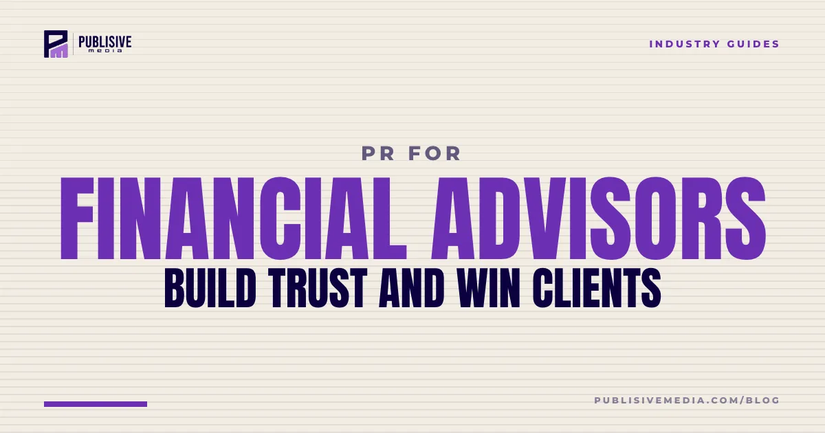 PR for Financial Advisors: Build Trust and Win Clients