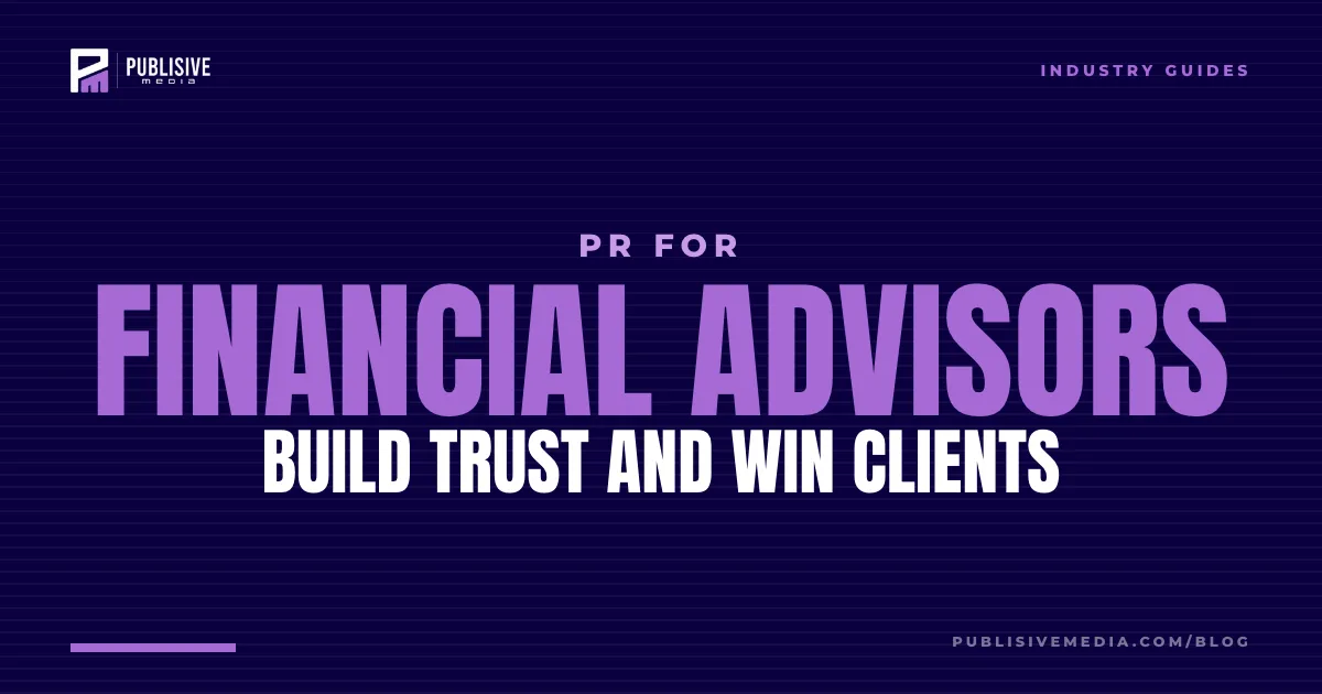 PR for Financial Advisors: Build Trust and Win Clients
