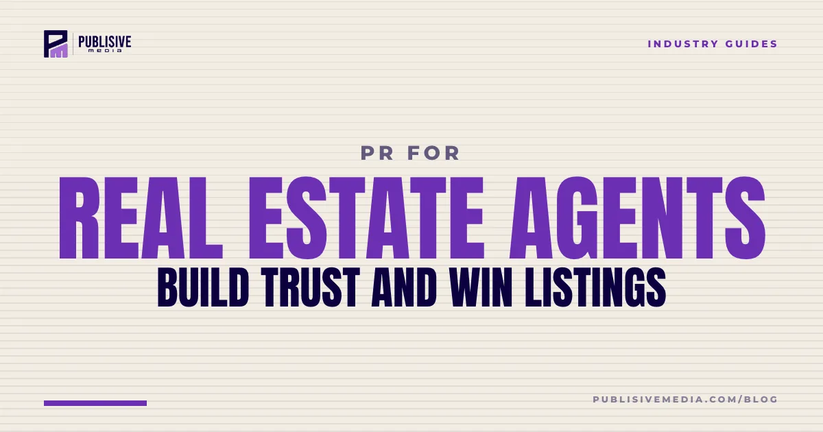 PR for Real Estate Agents: Build Trust and Win Listings