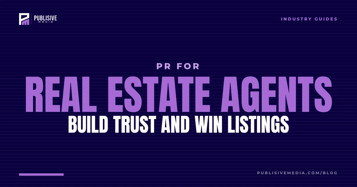 PR for Real Estate Agents: Build Trust and Win Listings