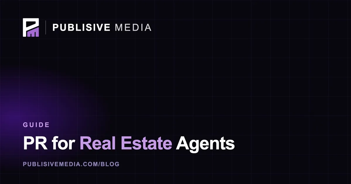 PR for Real Estate Agents: Build Trust and Win Listings