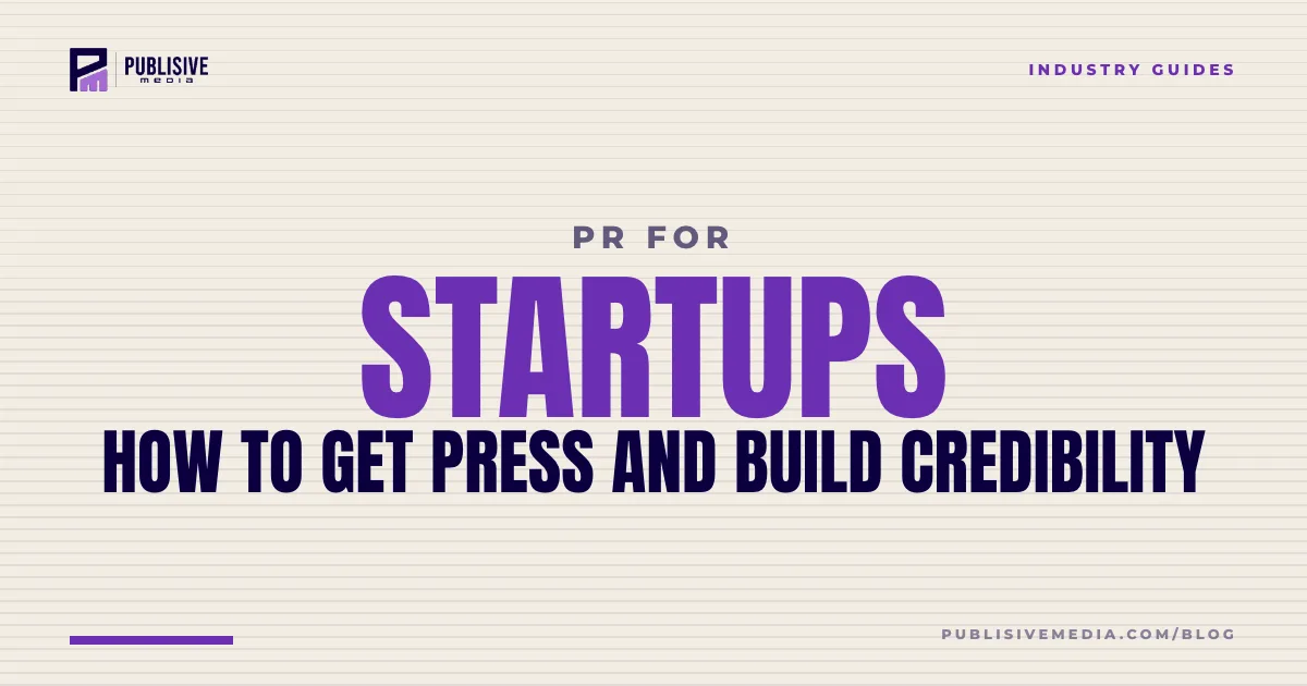 PR for Startups: How to Get Press and Build Credibility