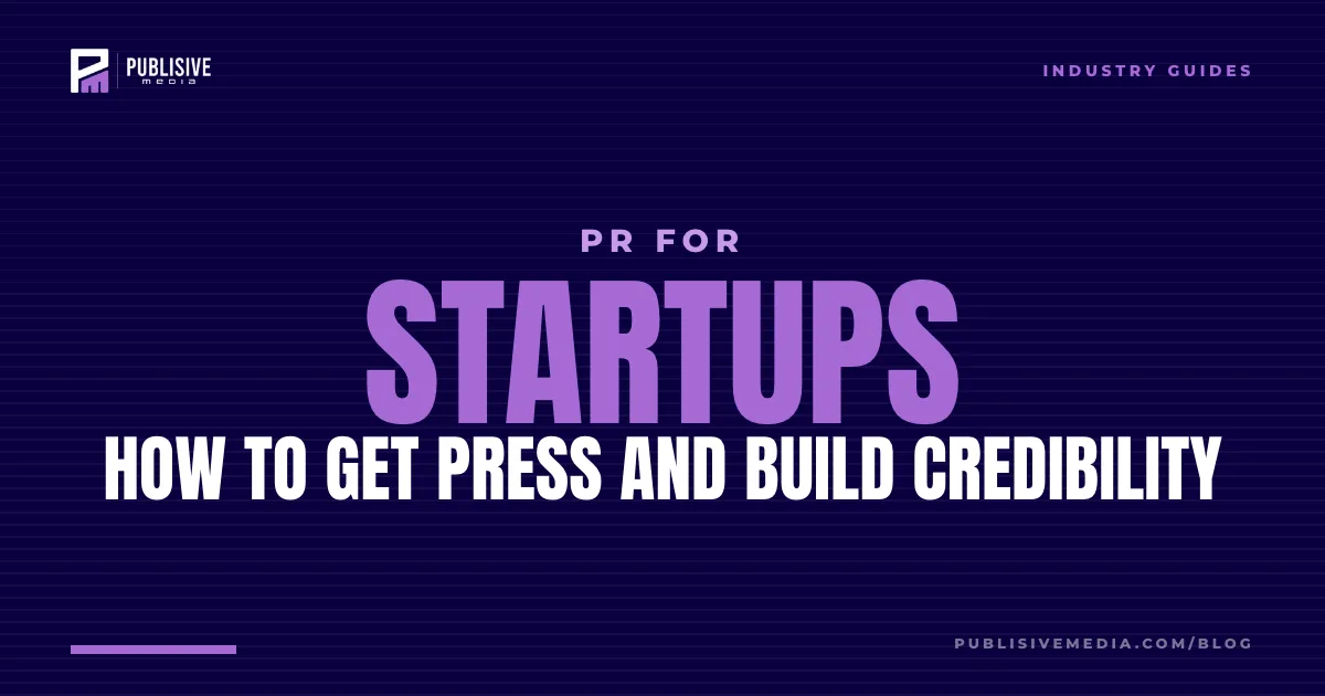 PR for Startups: How to Get Press and Build Credibility
