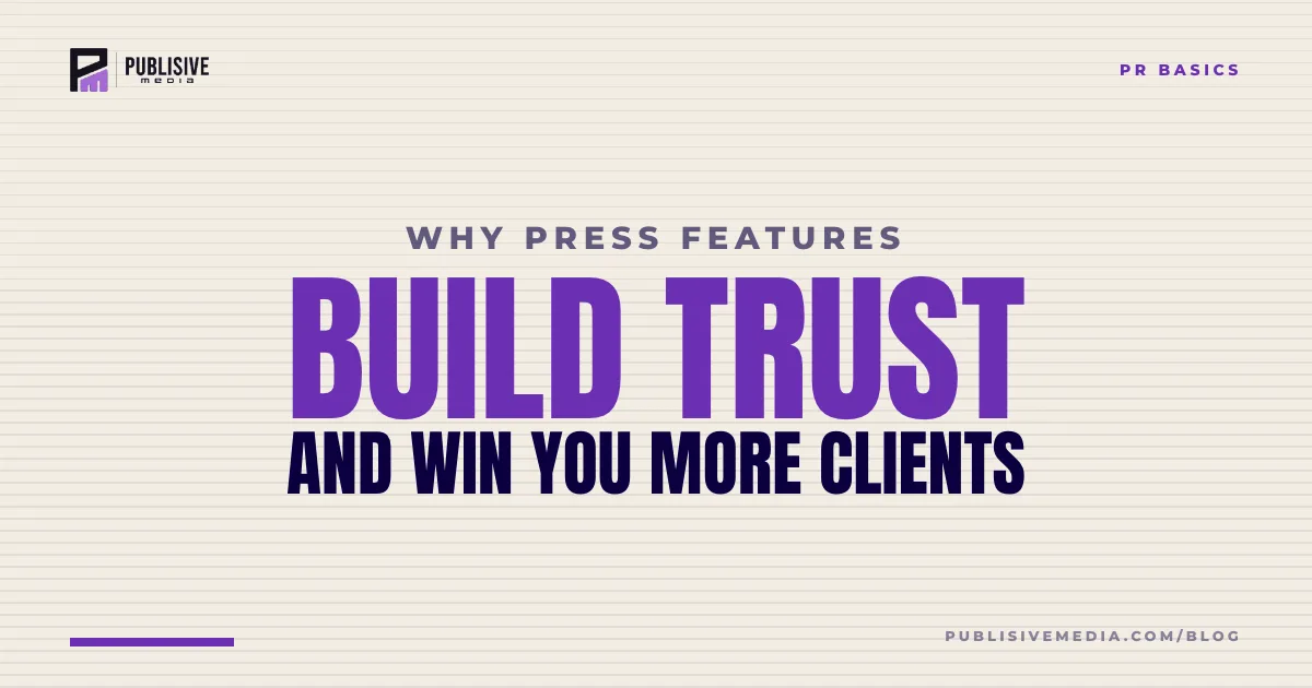 Why Press Features Build Trust and Win You More Clients