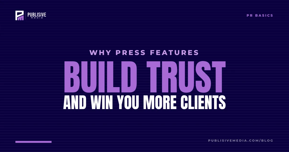 Why Press Features Build Trust and Win You More Clients